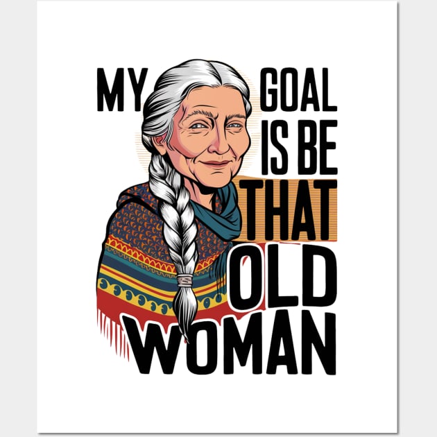 My Goal Is To Be That Old woman Wall Art by alby store